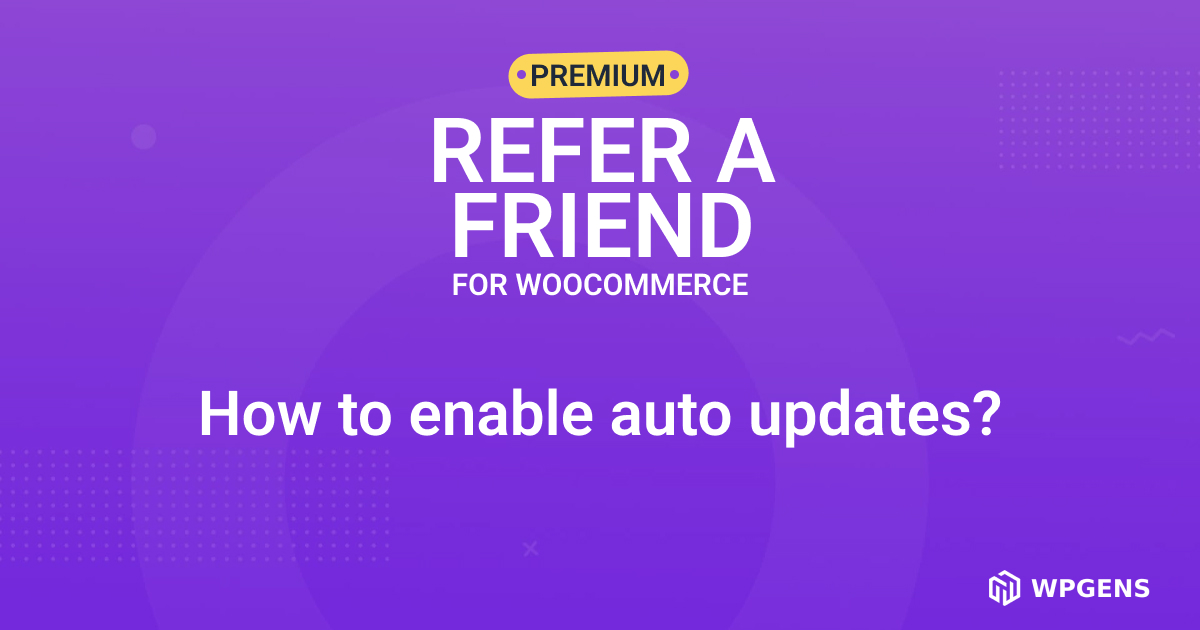 How to enable auto updates? Refer a Friend for
